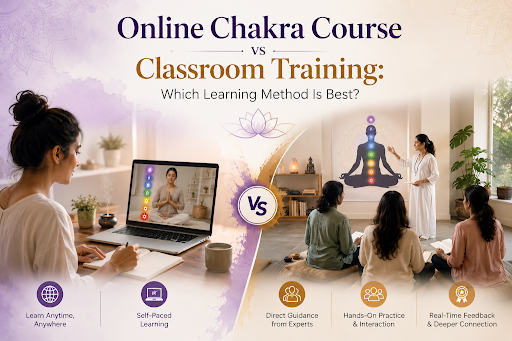 Online Chakra Course vs Classroom Training: Which Learning Method Is Best?